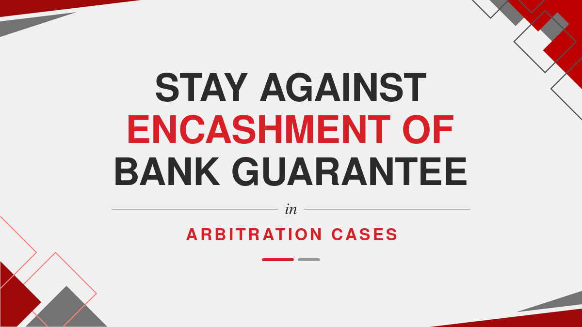 Stay against encashment of Bank guarantee in Arbitration Cases