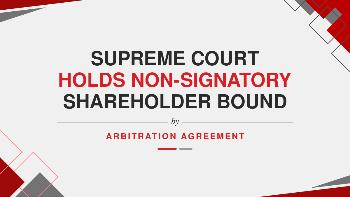 Supreme Court Holds Non-Signatory Shareholder Bound by Arbitration Agreement