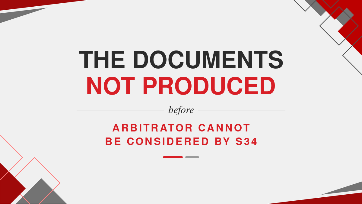 The documents not produced before arbitrator cannot be considered by S34