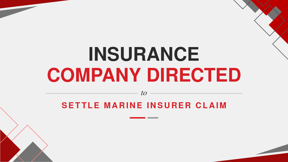 Insurance Company Directed to Settle Marine Insurer Claim