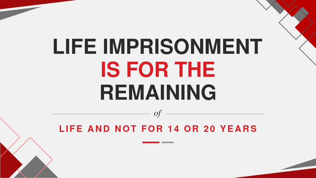 Life Imprisonment is for the remaining of life and not for 14 or 20 years