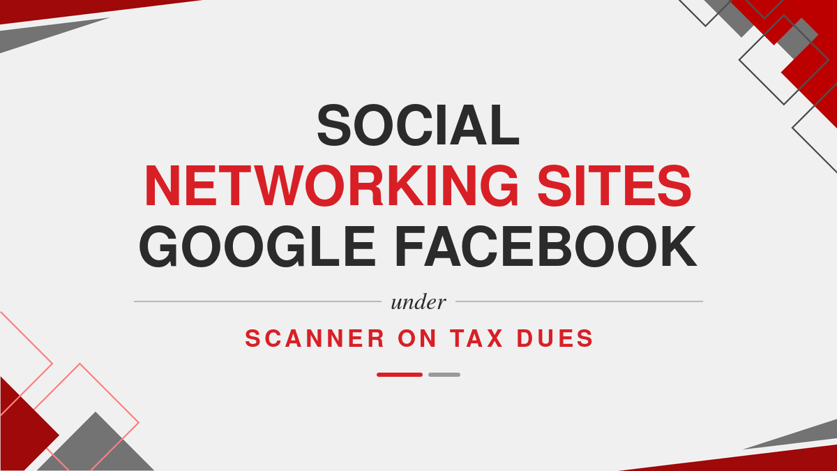 Social Networking sites Google Facebook under Scanner on tax dues
