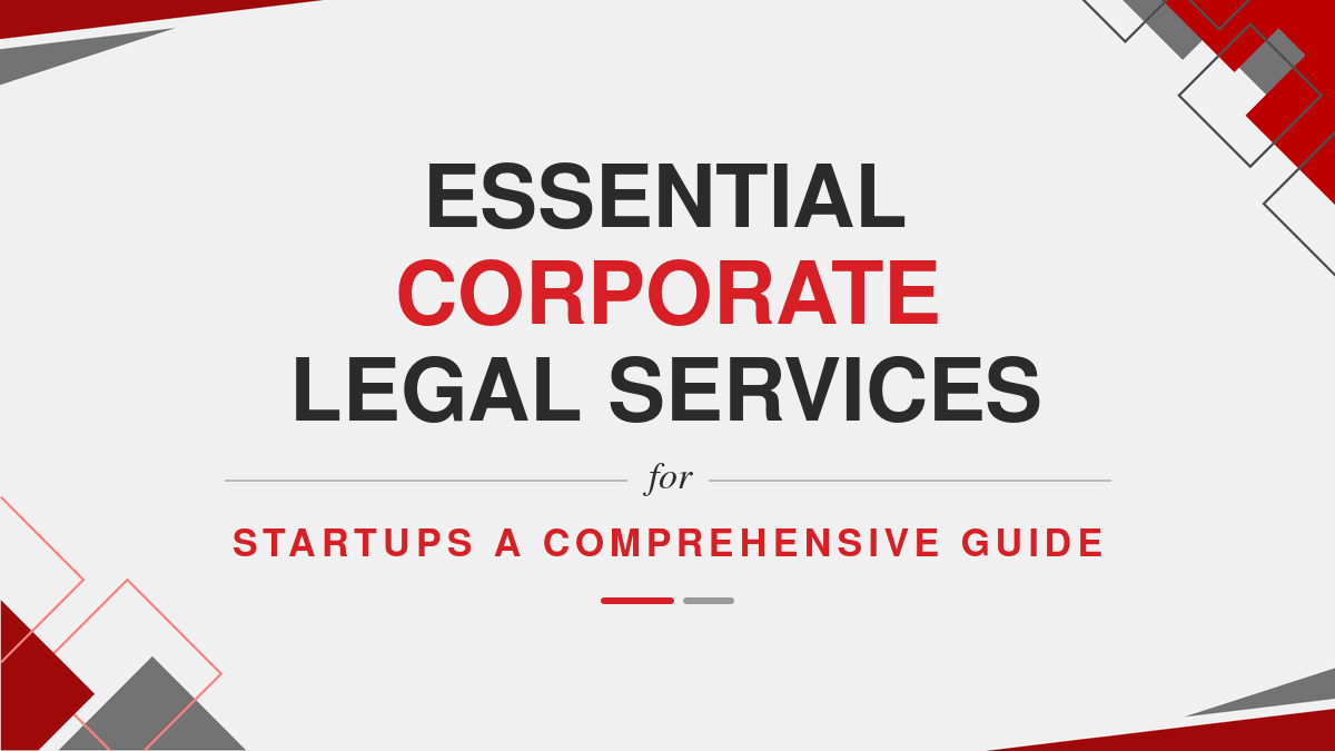 Essential Corporate Legal Services for Startups A Comprehensive Guide