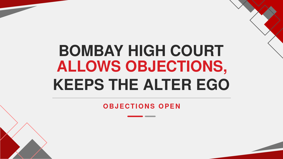 Bombay High Court Allows Objections, Keeps the Alter Ego Objections Open