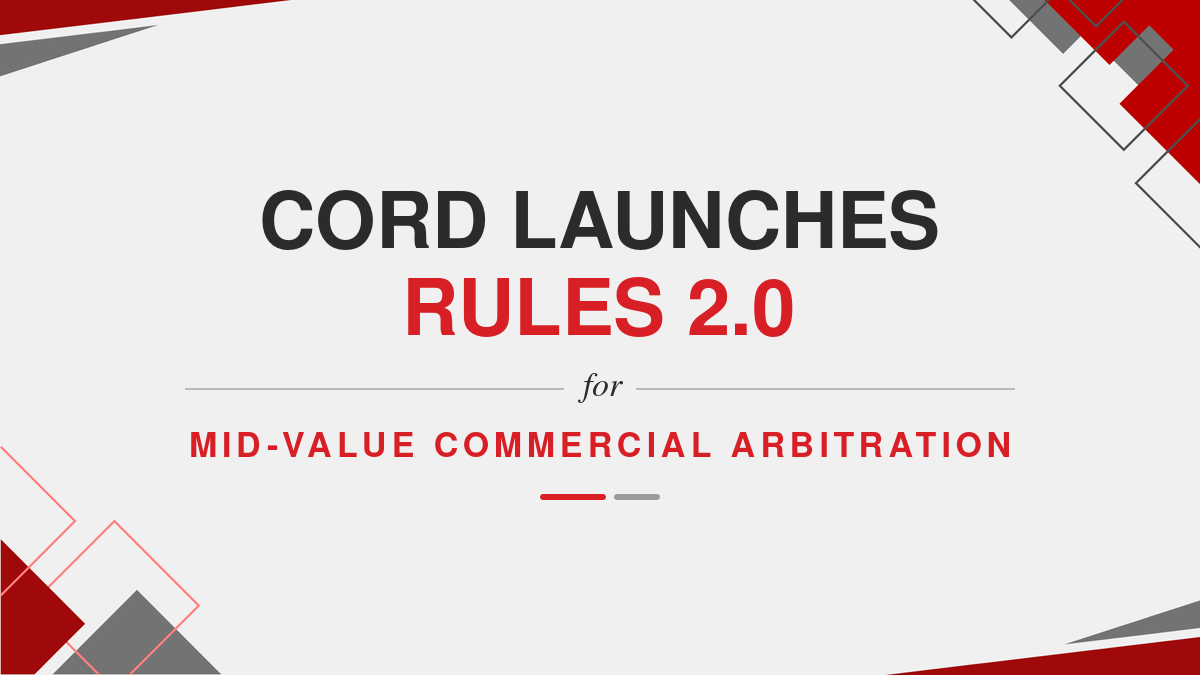 CORD Launches Rules 2.0 for Mid-Value Commercial Arbitration