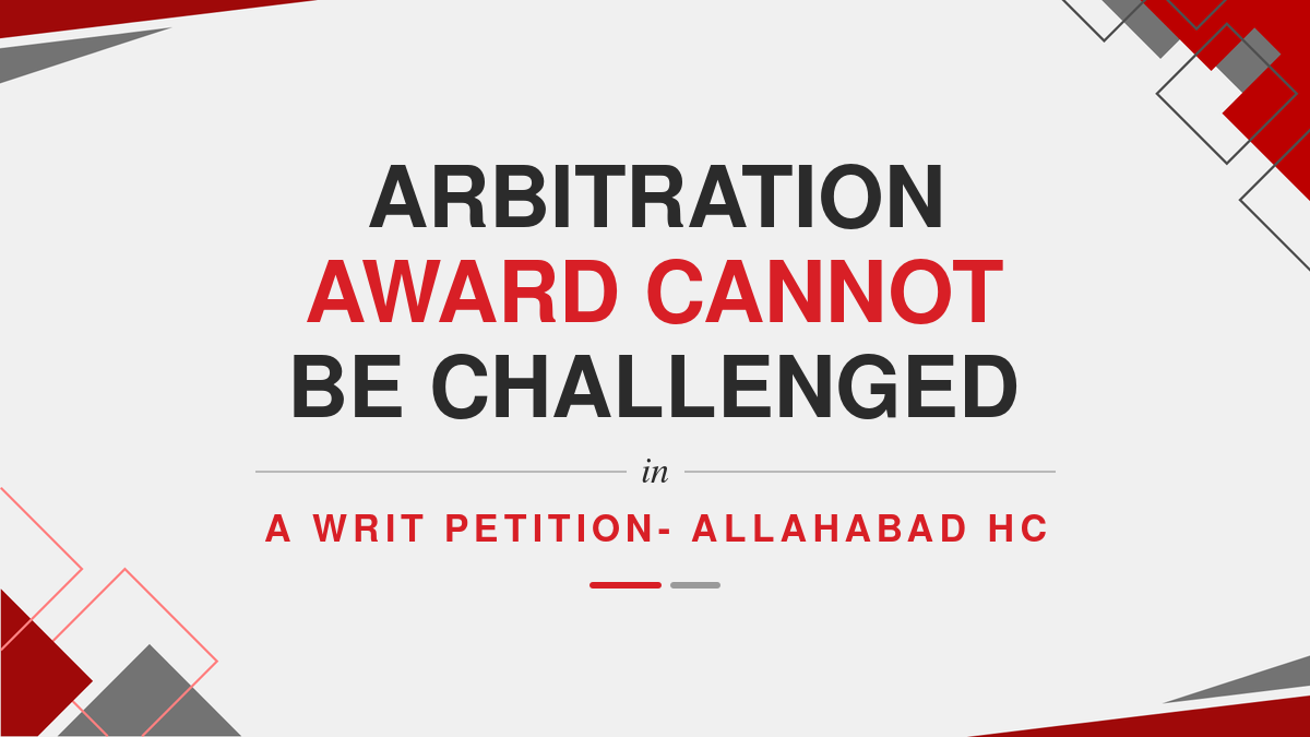 Arbitration award cannot be challenged in a writ petition- Allahabad HC